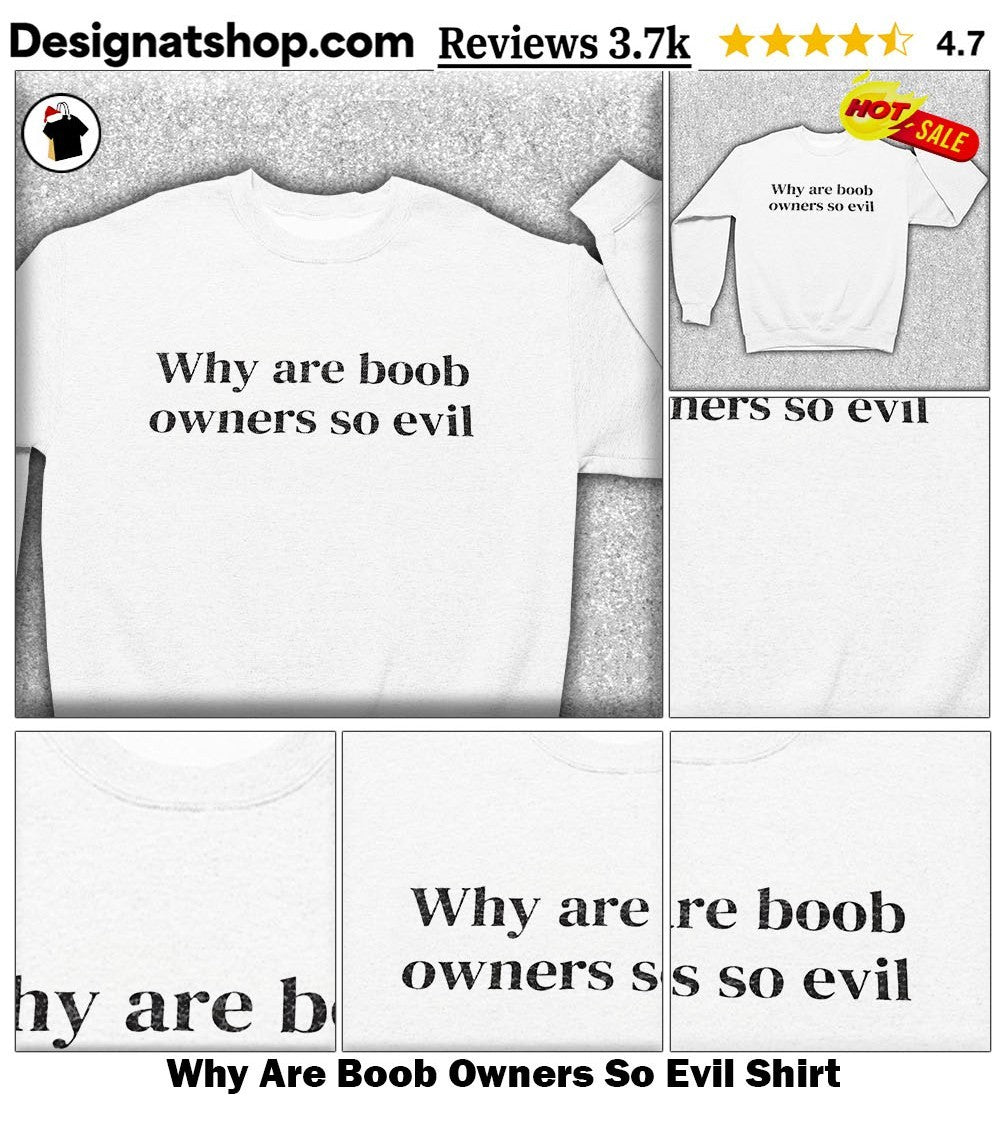 Why Are Boob Owners So Evil Shirt