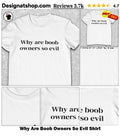 Why Are Boob Owners So Evil Shirt