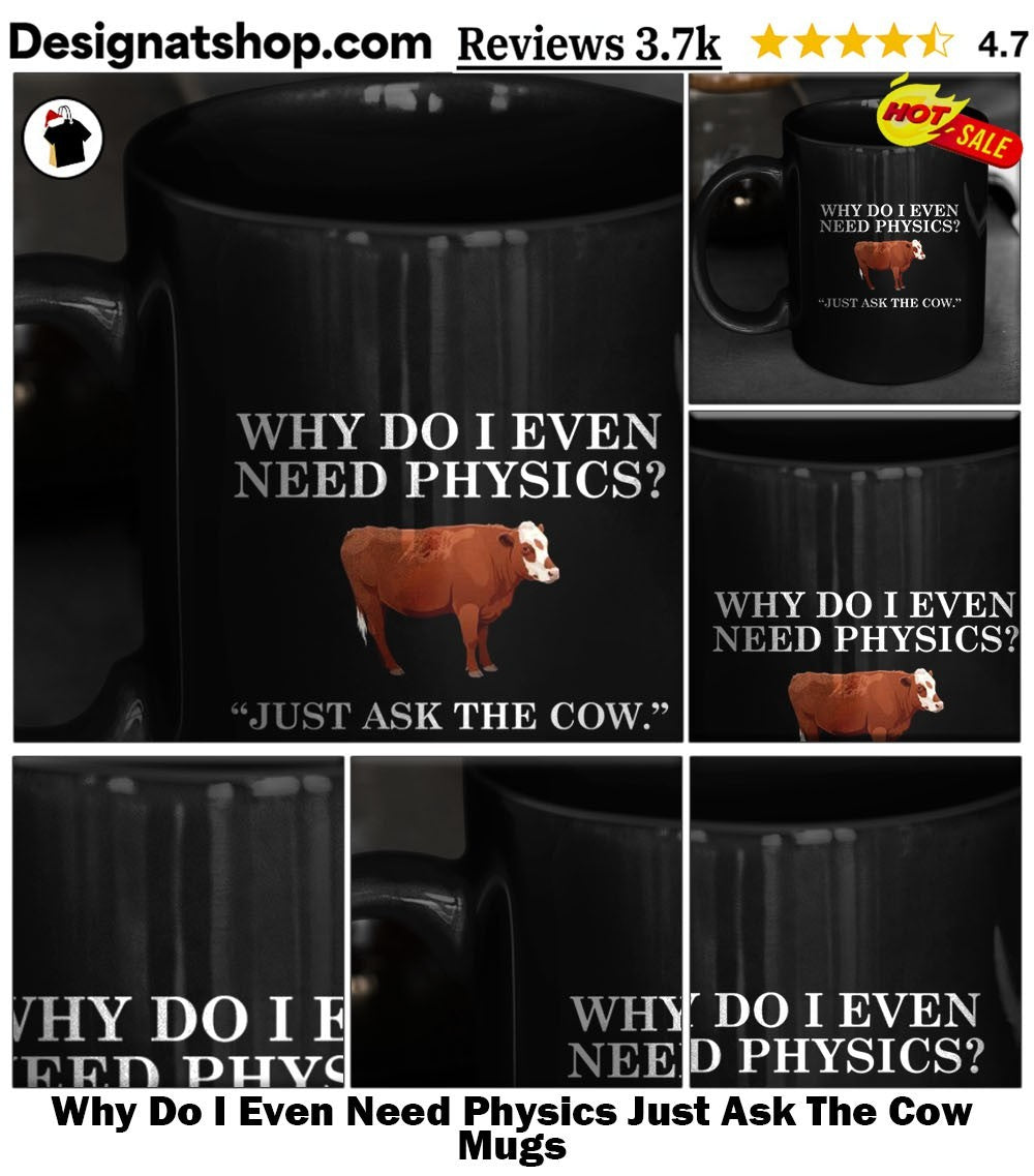 Why Do I Even Need Physics Just Ask The Cow shirt