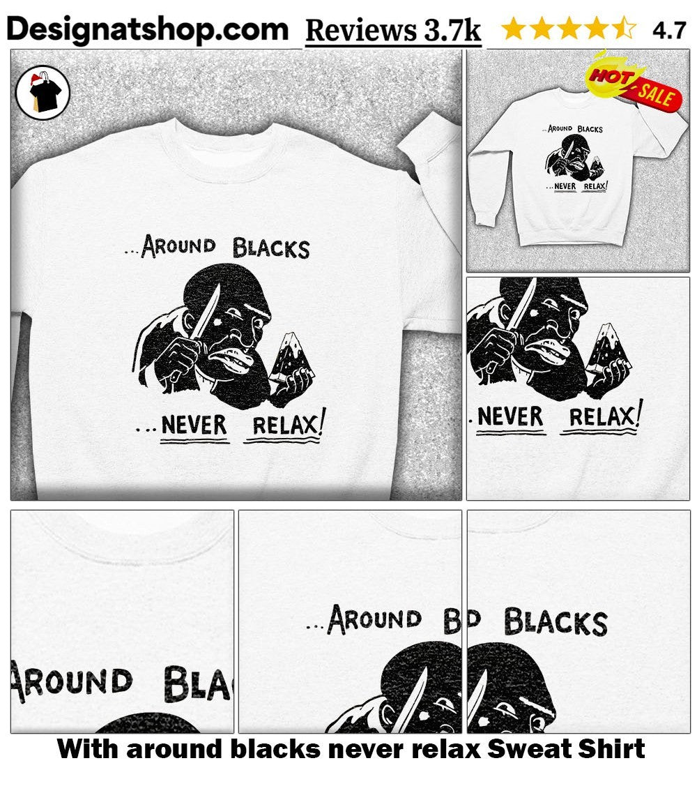 With around blacks never relax shirt