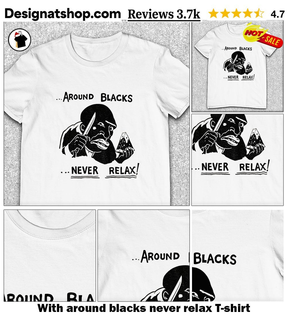 With around blacks never relax shirt