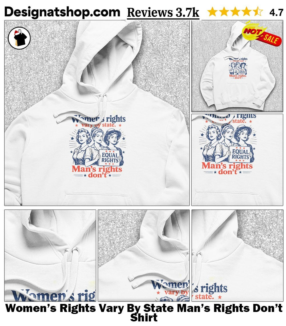 Women’s Rights Vary By State Man’s Rights Don’t Shirt