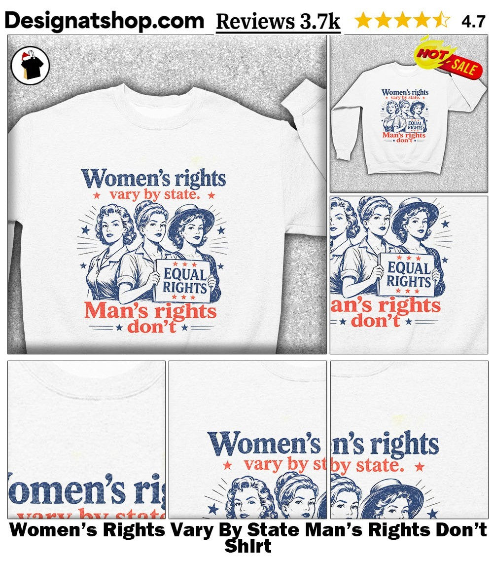 Women’s Rights Vary By State Man’s Rights Don’t Shirt