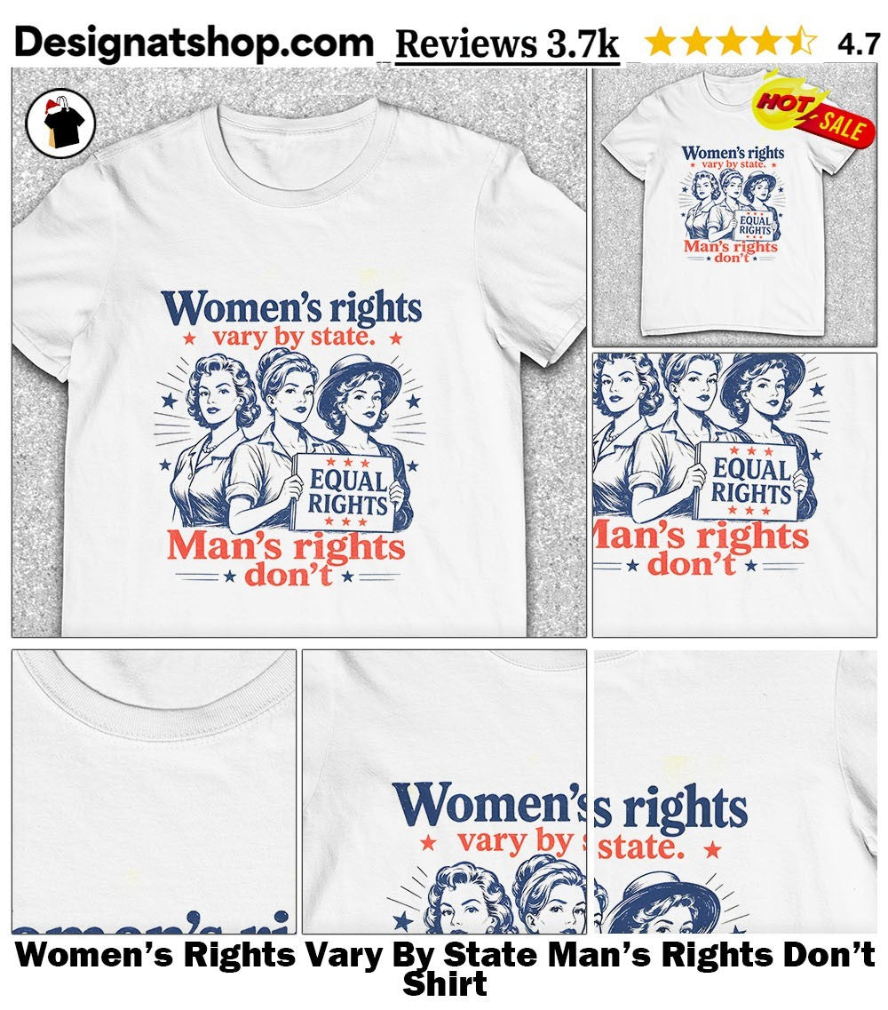Women’s Rights Vary By State Man’s Rights Don’t Shirt