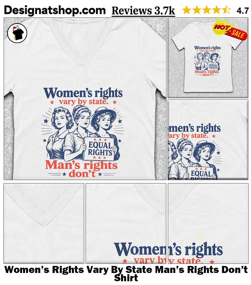 Women’s Rights Vary By State Man’s Rights Don’t Shirt