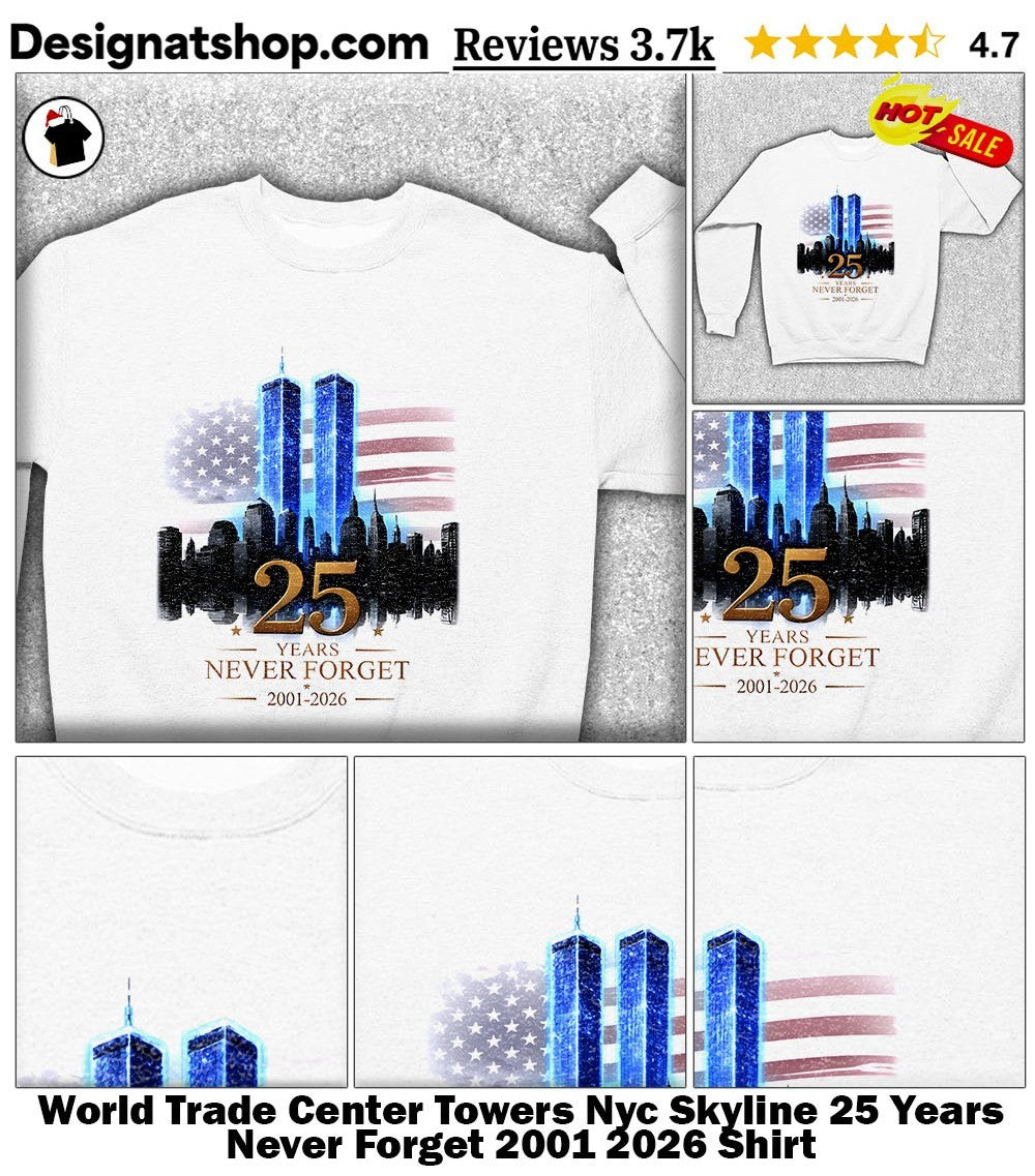 World Trade Center Towers Nyc Skyline 25 Years Never Forget 2001 2026 Shirt