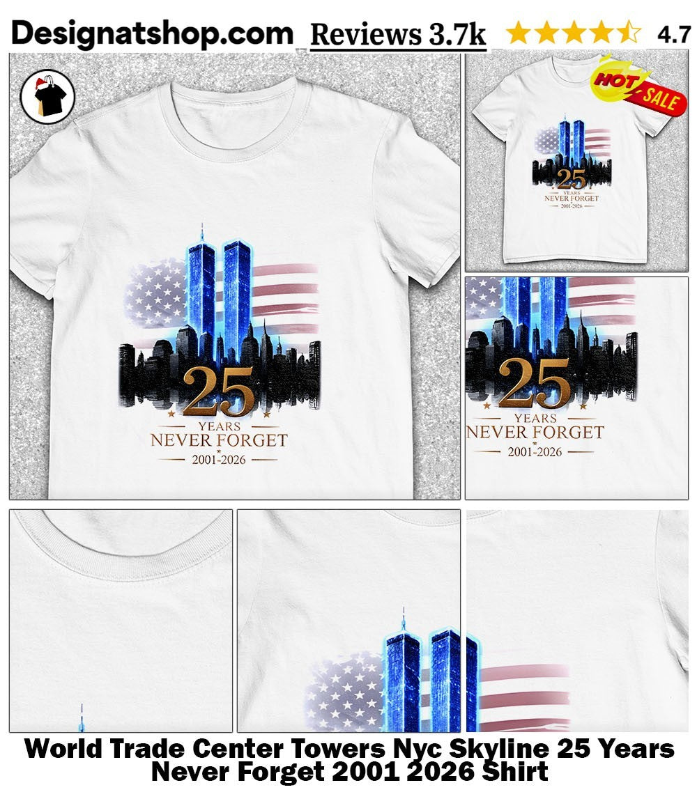World Trade Center Towers Nyc Skyline 25 Years Never Forget 2001 2026 Shirt