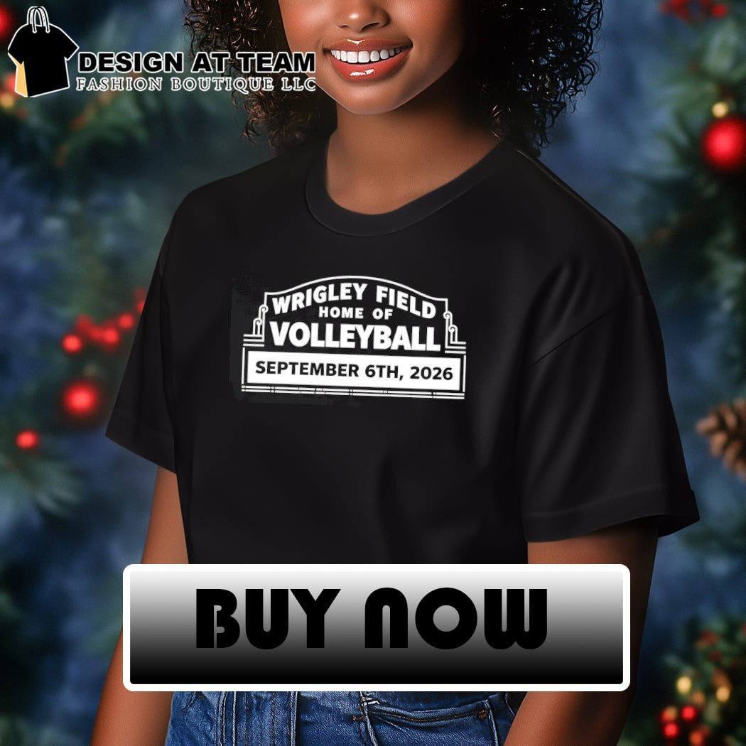 Wrigley Field Home of Volleyball September 6th 2026 shirt