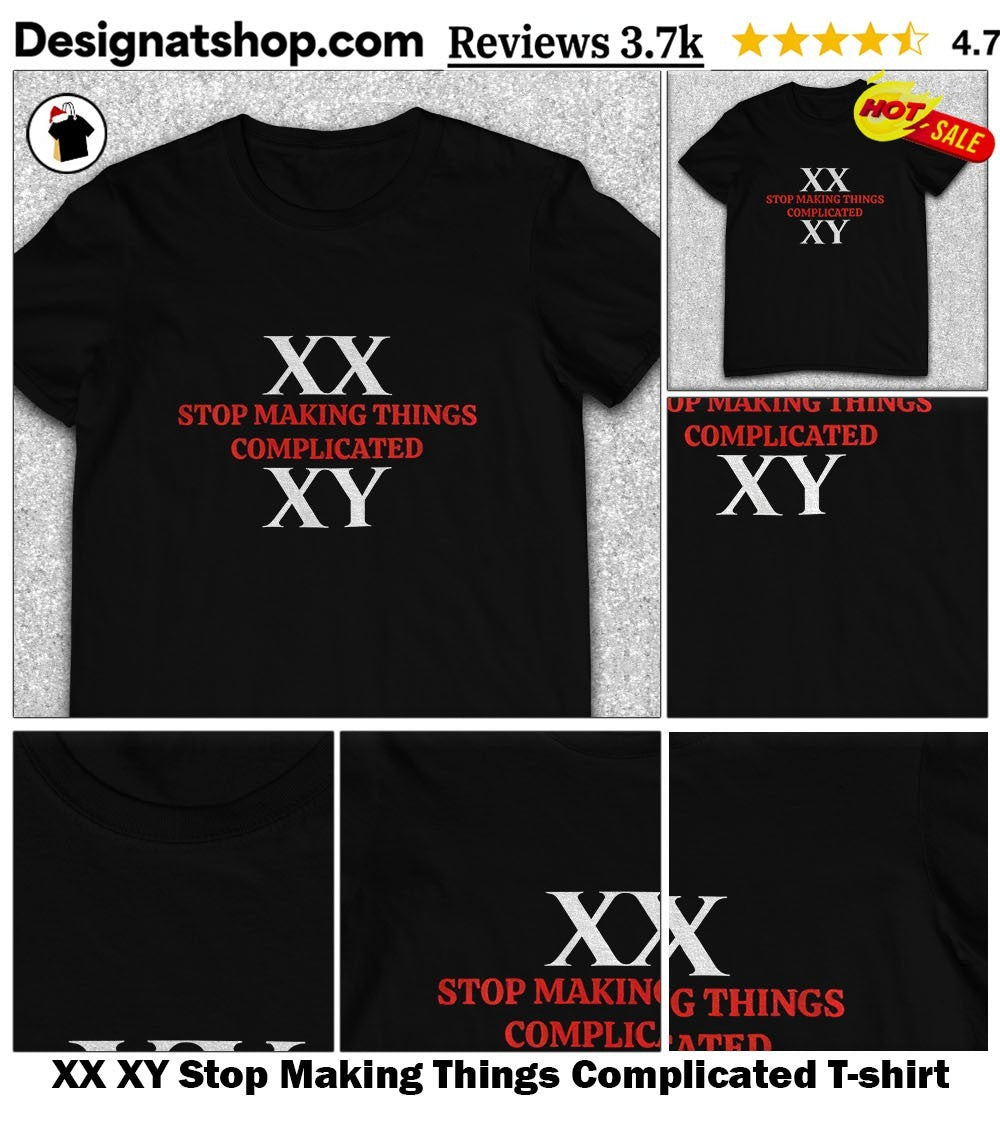 XX XY Stop Making Things Complicated shirt