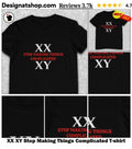 XX XY Stop Making Things Complicated shirt
