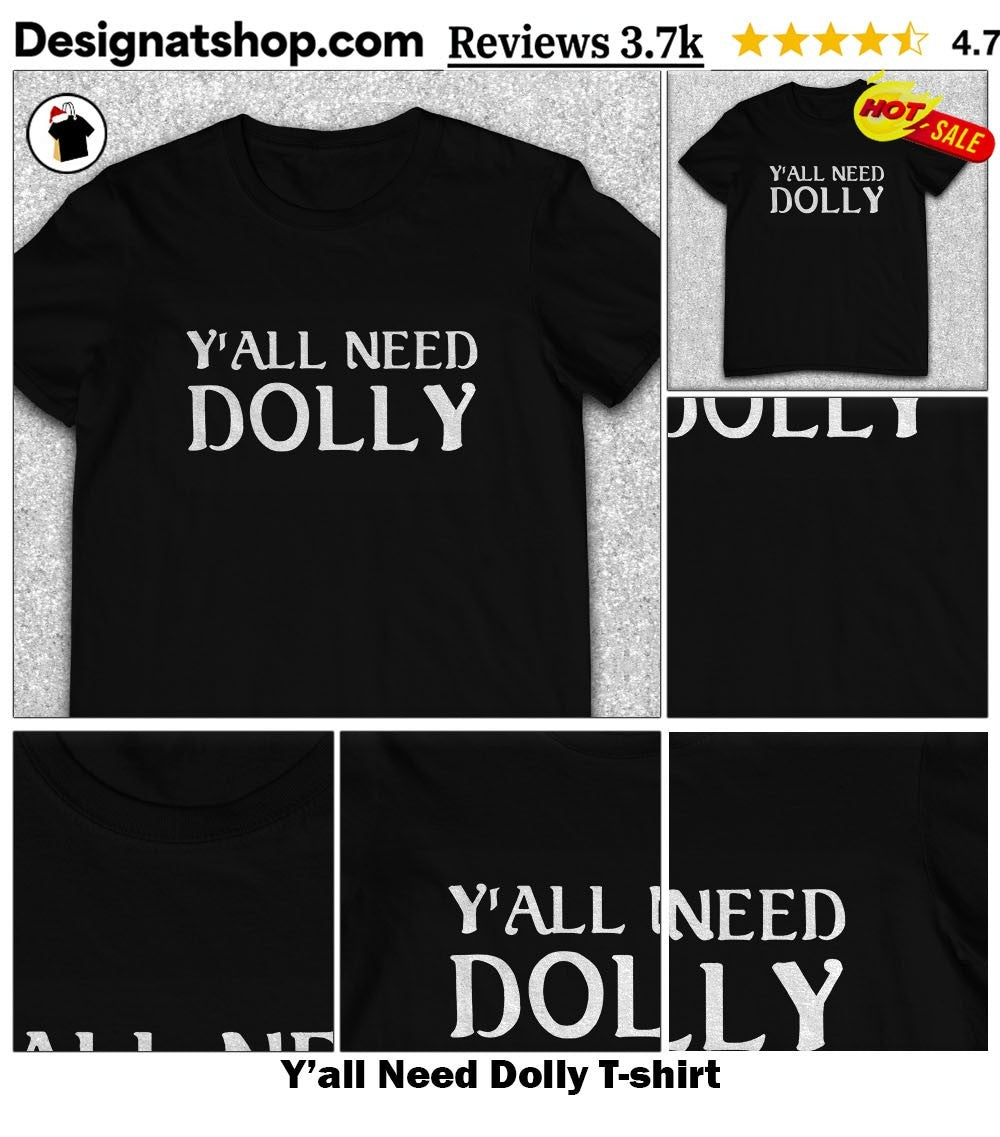 Y’all Need Dolly shirt