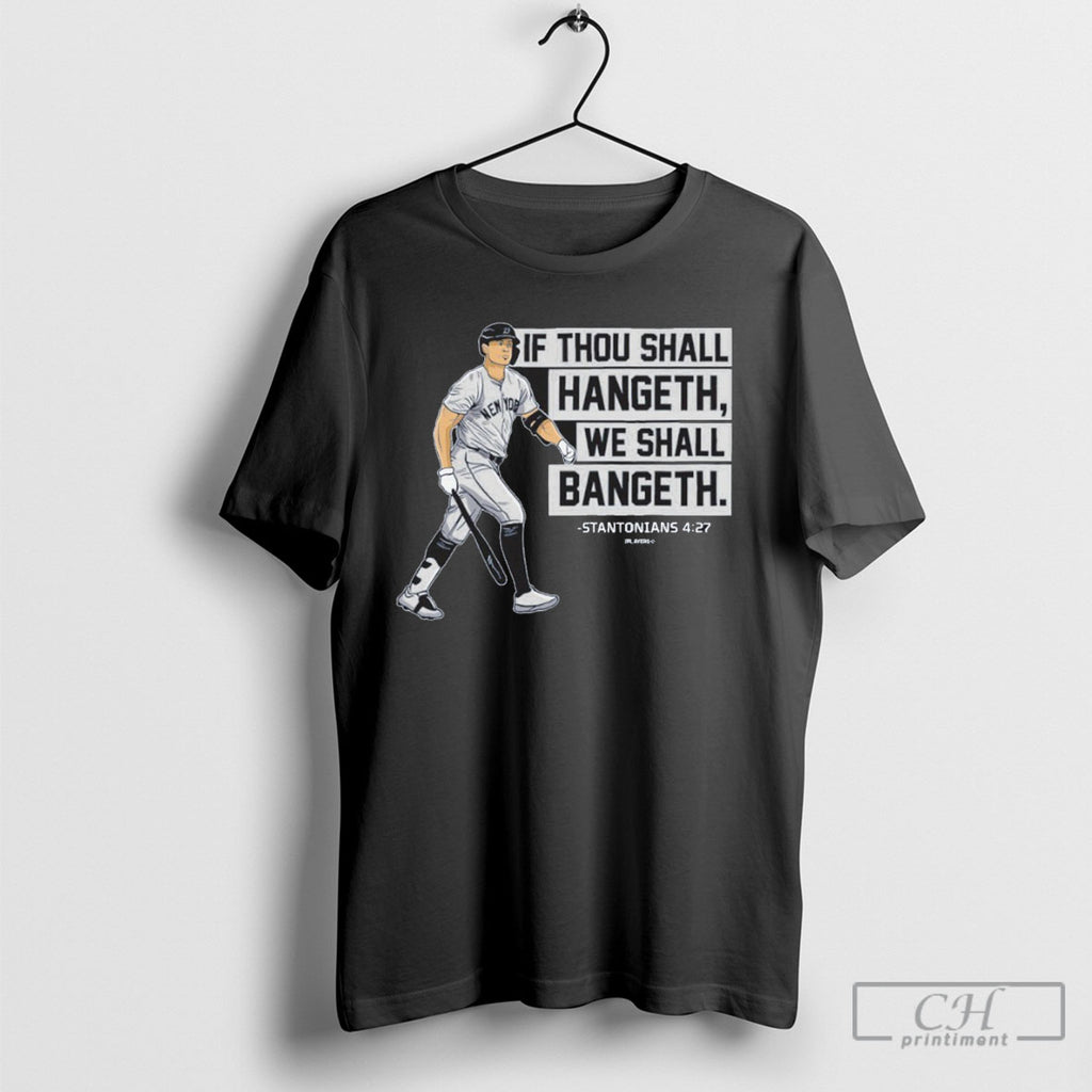 Yankees Giancarlo Stanton If Thou Shall Hangeth We Shall Bangeth T Shirt