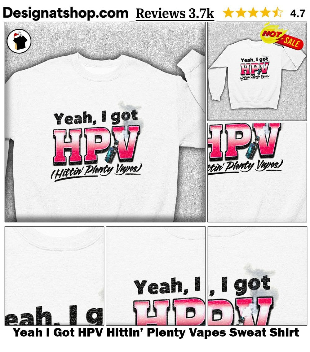 Yeah I Got HPV Hittin’ Plenty Vapes shirt