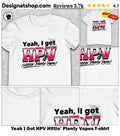 Yeah I Got HPV Hittin’ Plenty Vapes shirt