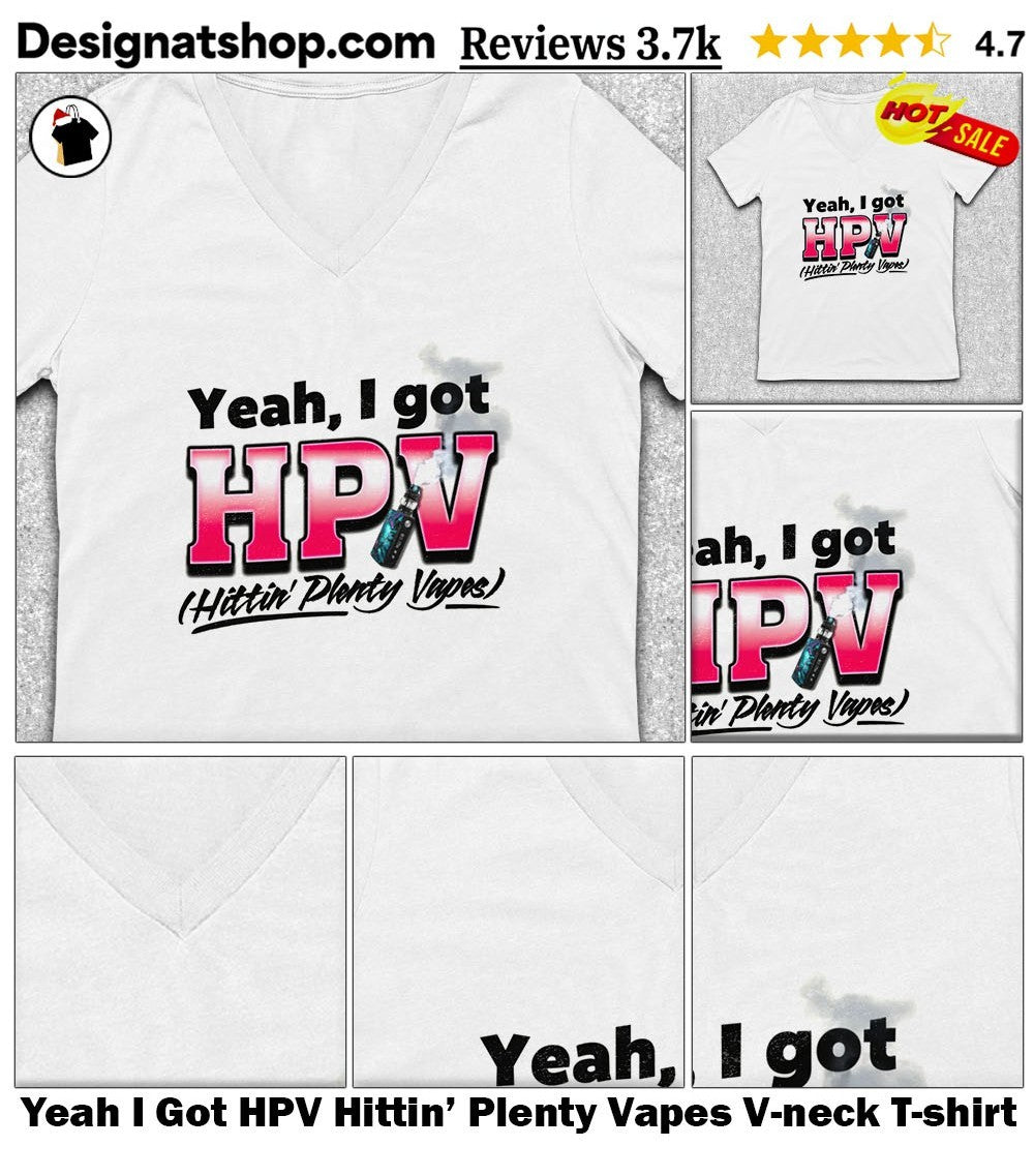 Yeah I Got HPV Hittin’ Plenty Vapes shirt