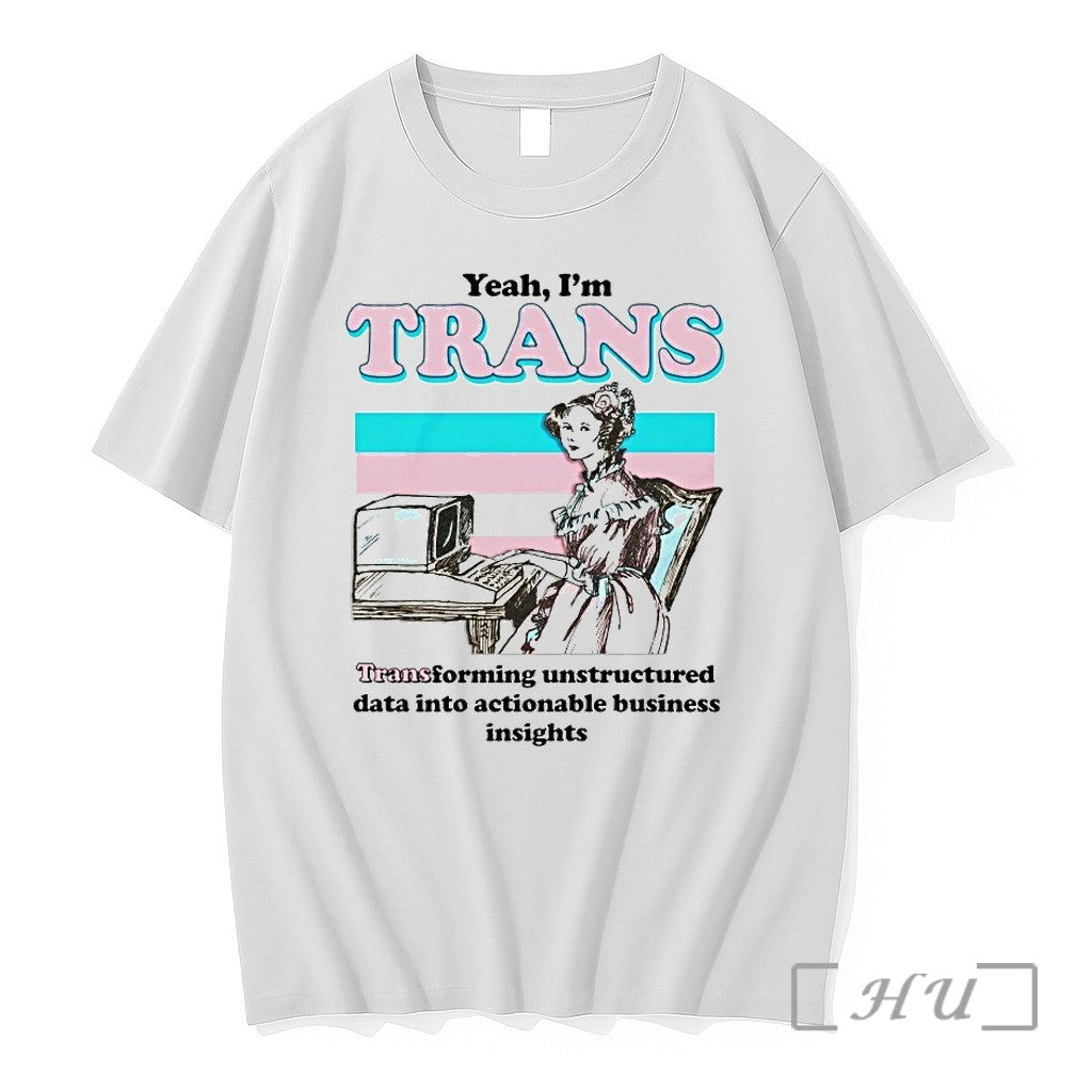 Yeah Im Trans Transforming Unstructured Data Into Actionable Business Insights Tshirts Sweater