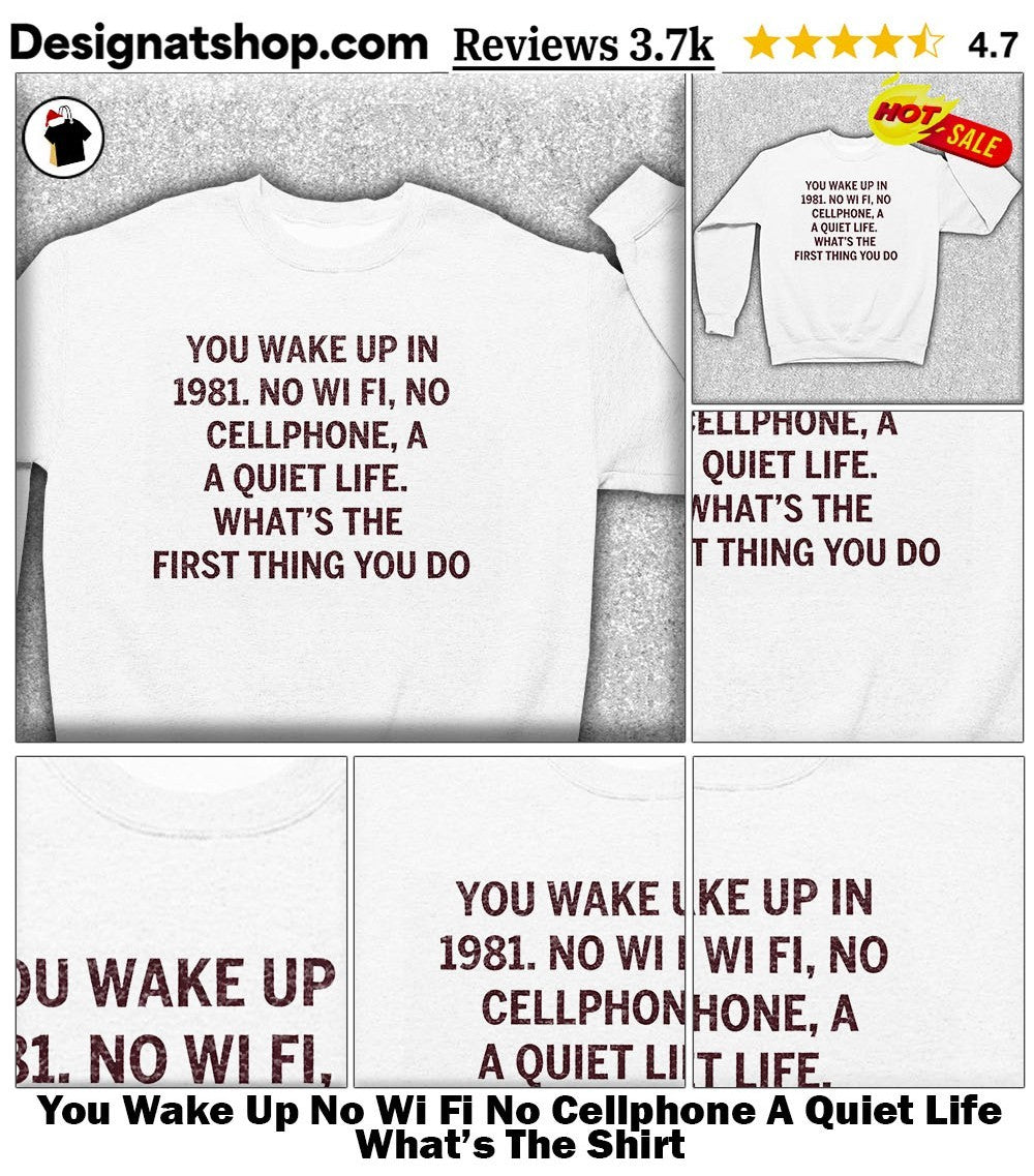 You Wake Up No Wi Fi No Cellphone A Quiet Life What’s The Shirt