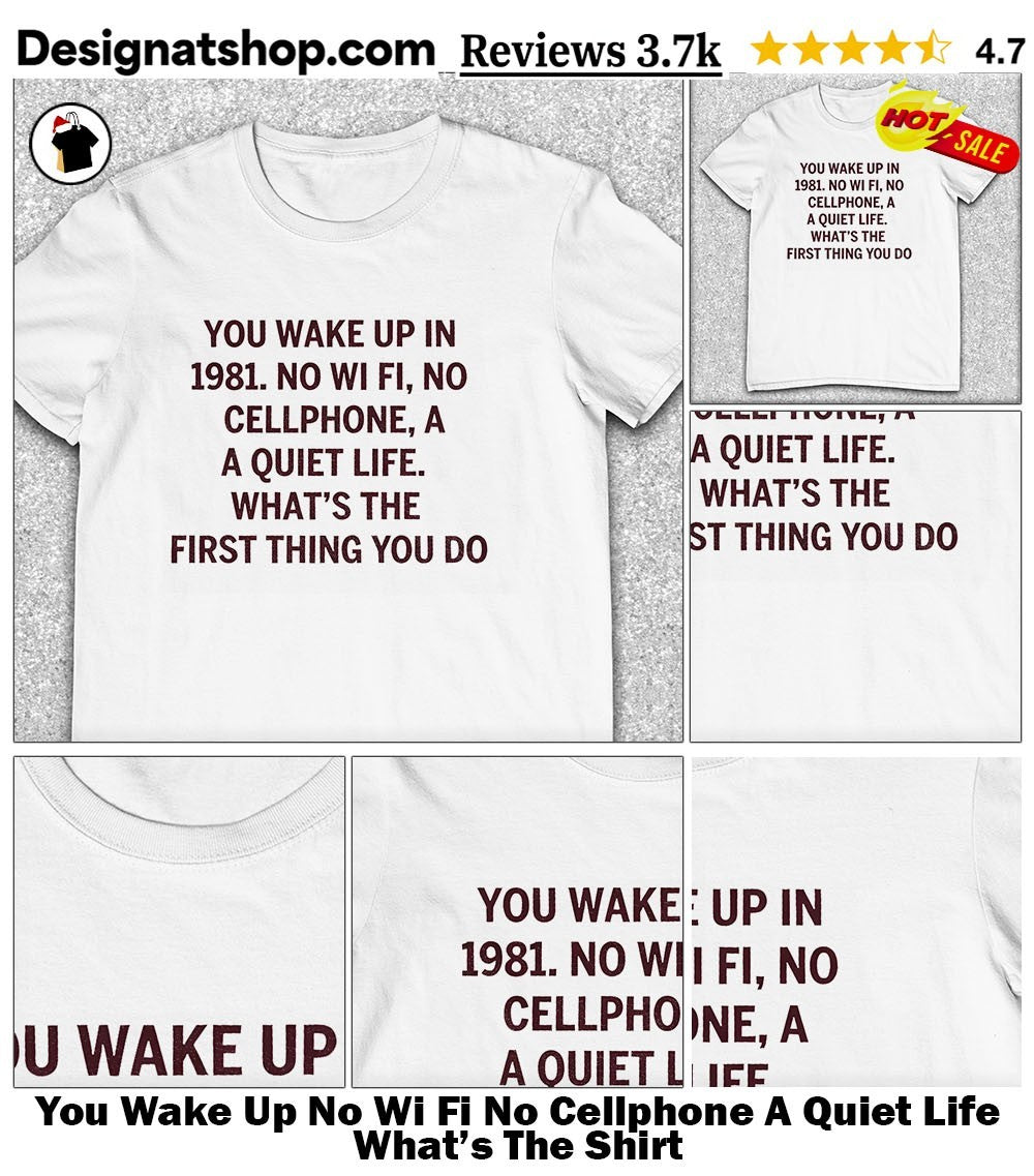 You Wake Up No Wi Fi No Cellphone A Quiet Life What’s The Shirt