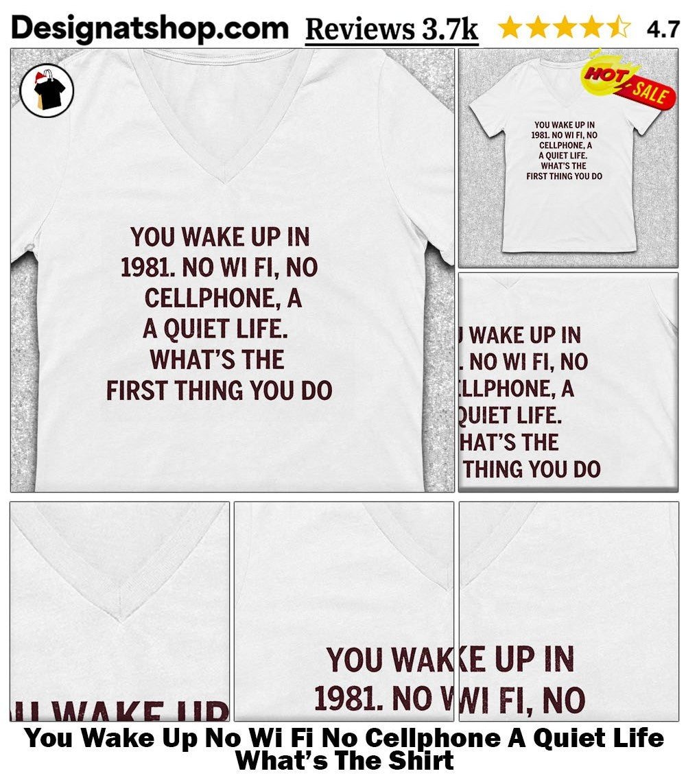 You Wake Up No Wi Fi No Cellphone A Quiet Life What’s The Shirt
