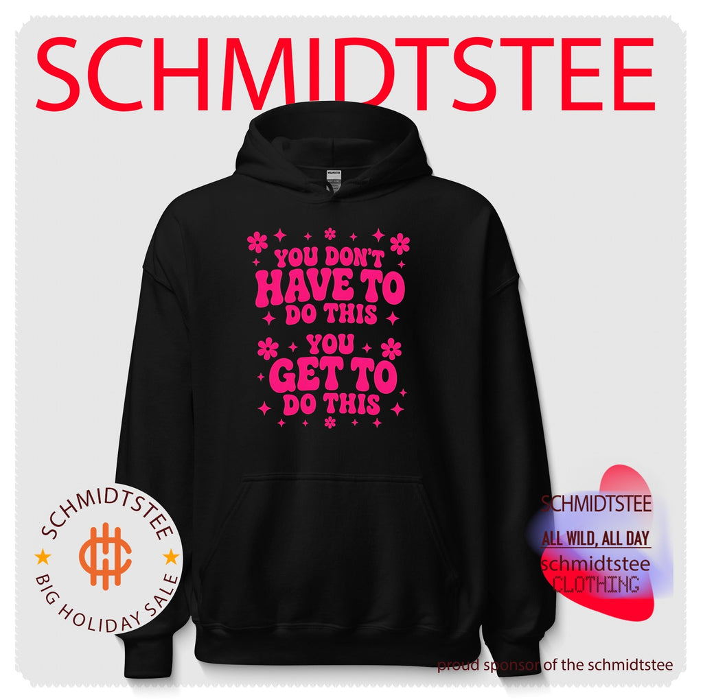 You don’t have to do this you get to do this shirt
