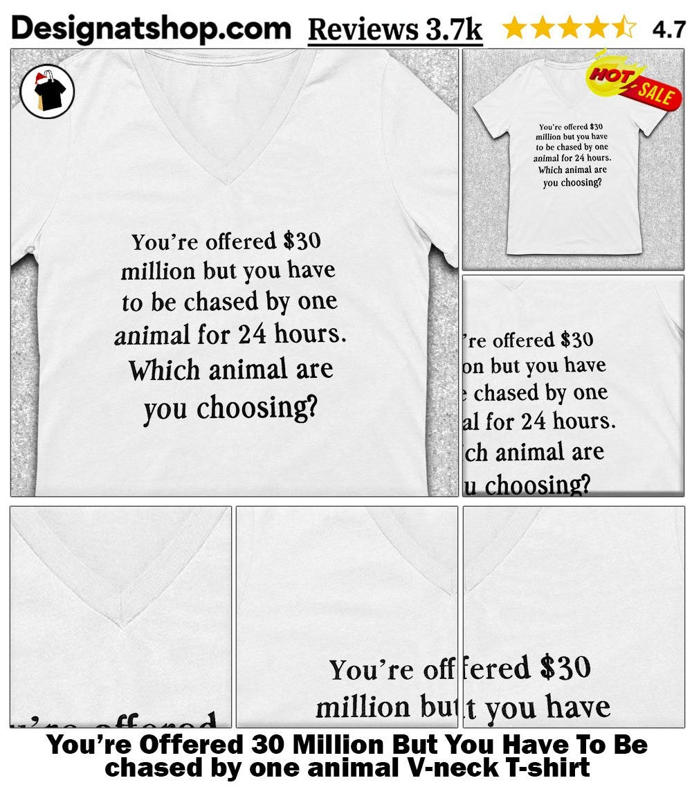 You’re Offered 30 Million But You Have To Be chased by one animal shirt