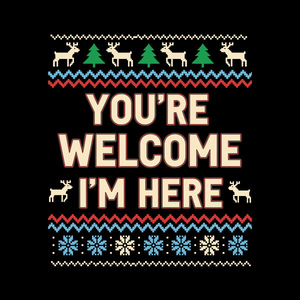 Youre Welcome Im Here