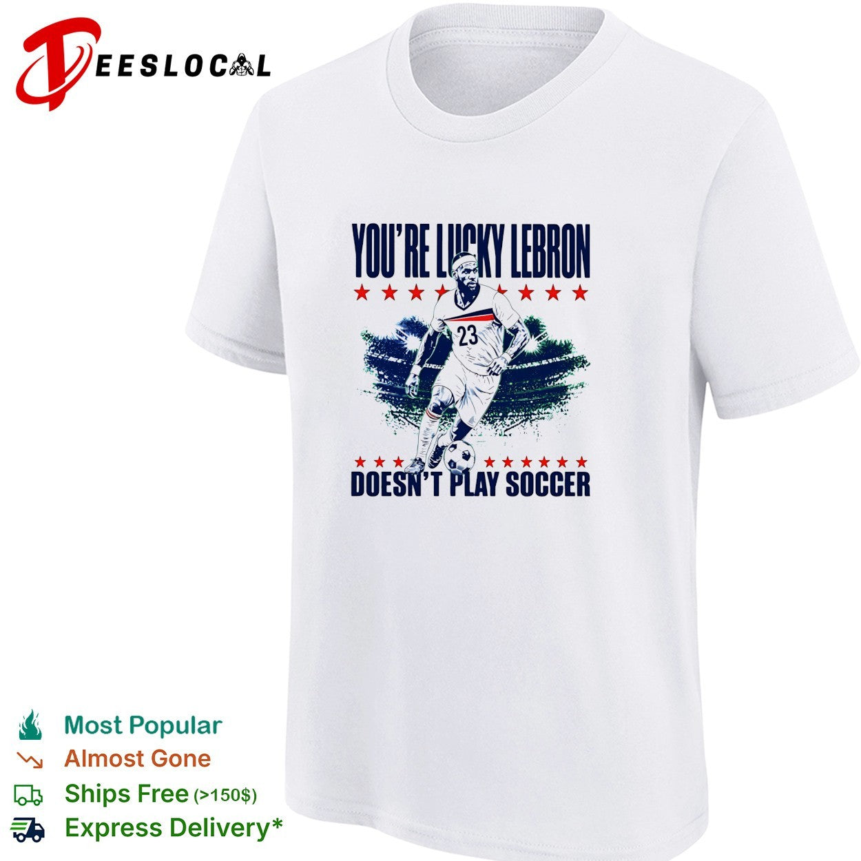 You’re lucky LeBron doesn’t play soccer shirt