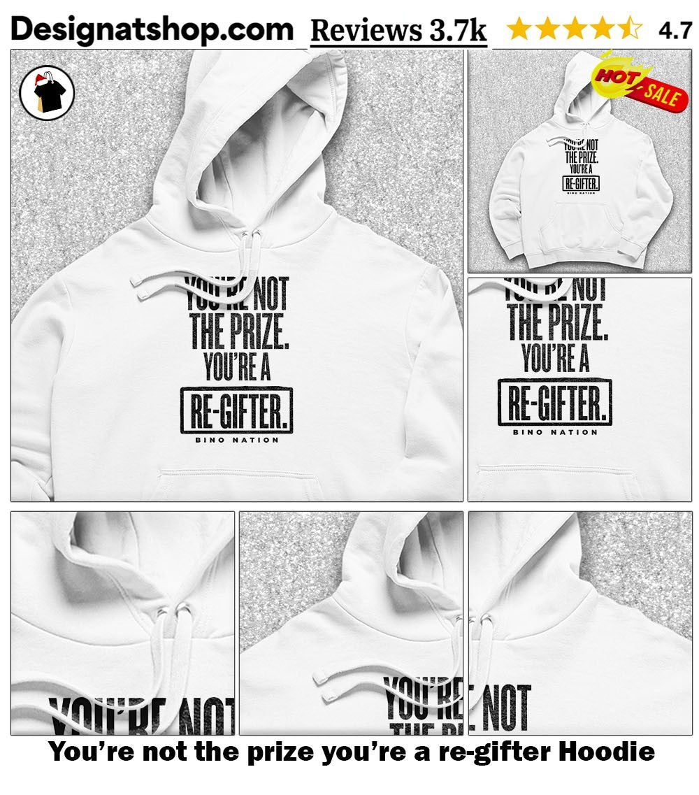 You’re not the prize you’re a re-gifter shirt