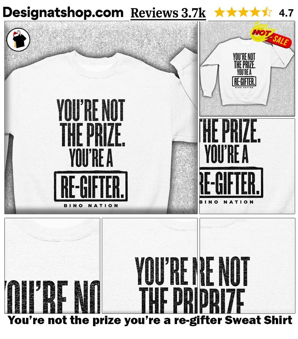 You’re not the prize you’re a re-gifter shirt