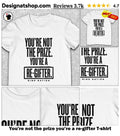 You’re not the prize you’re a re-gifter shirt