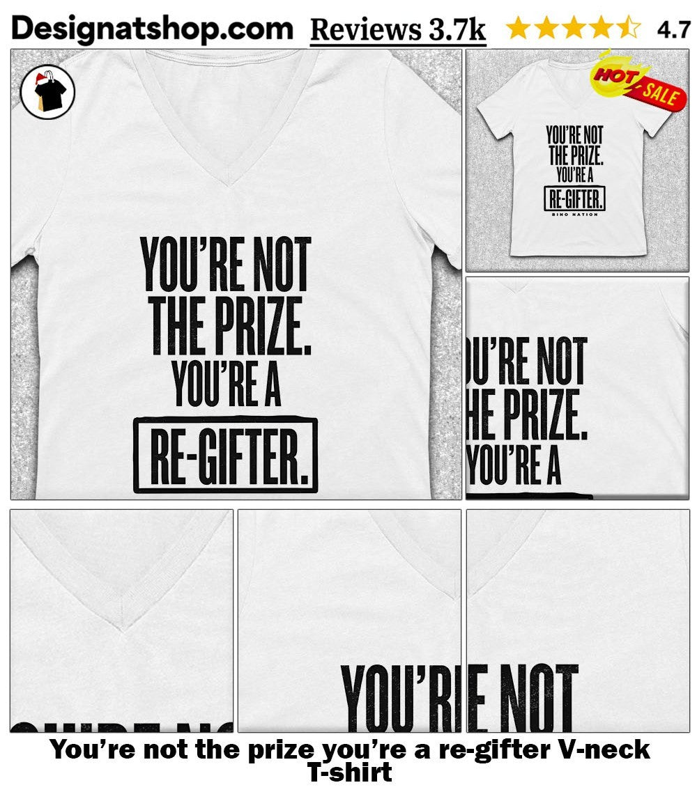 You’re not the prize you’re a re-gifter shirt