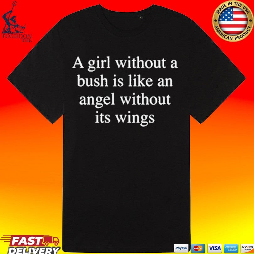 A Girl Without A Bush Is Like An Angel Without Its Wings T-shirt