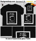 In case of dumb break glass shirt