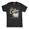 A Day Without Coffee Is Like Just Kidding I Have No Idea Men's T Shirt
