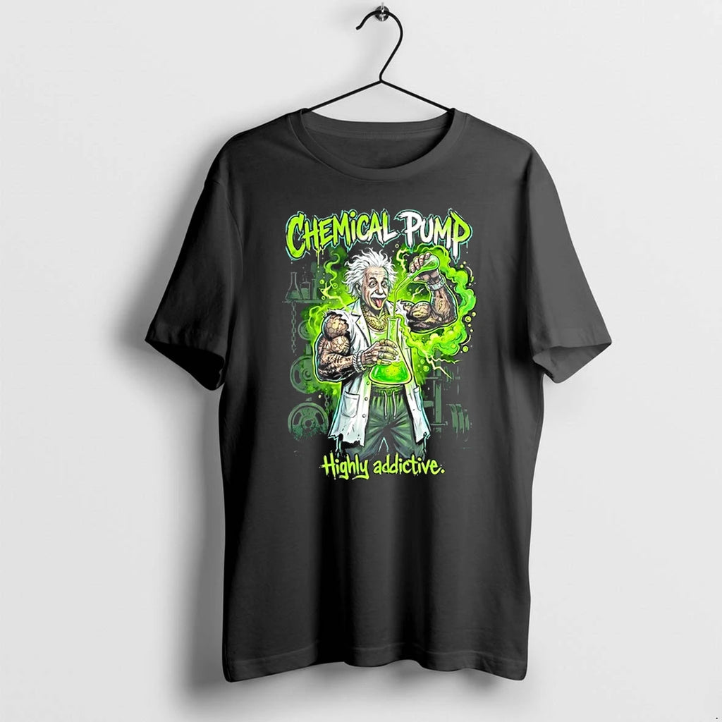 Albert Einstein Mad Scientist Chemical Pump Highly Addictive 0 Tshirts Sweater