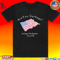 Are You Garbage Not Rubbish Since 1776 T-shirt