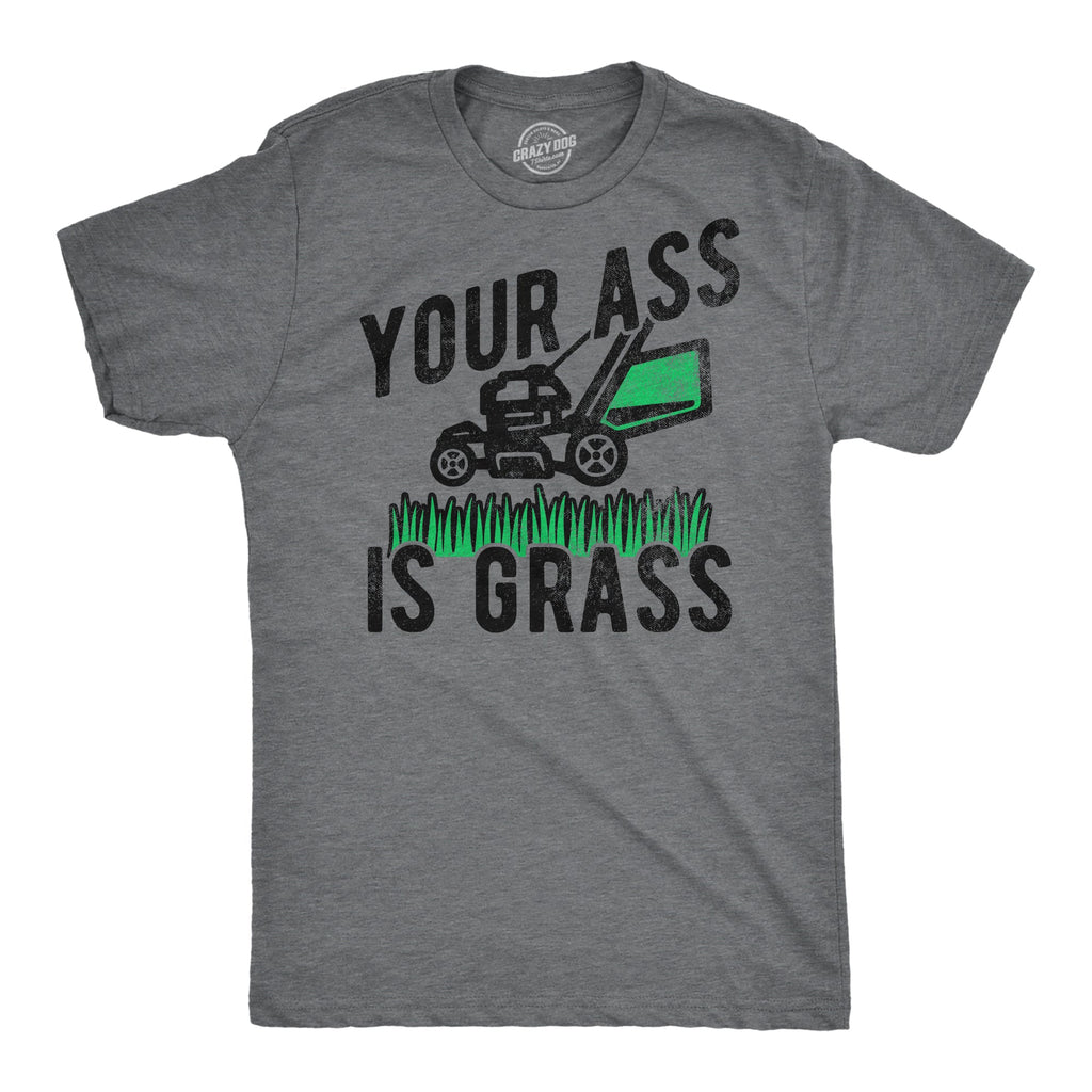 Your Ass Is Grass Men's T Shirt