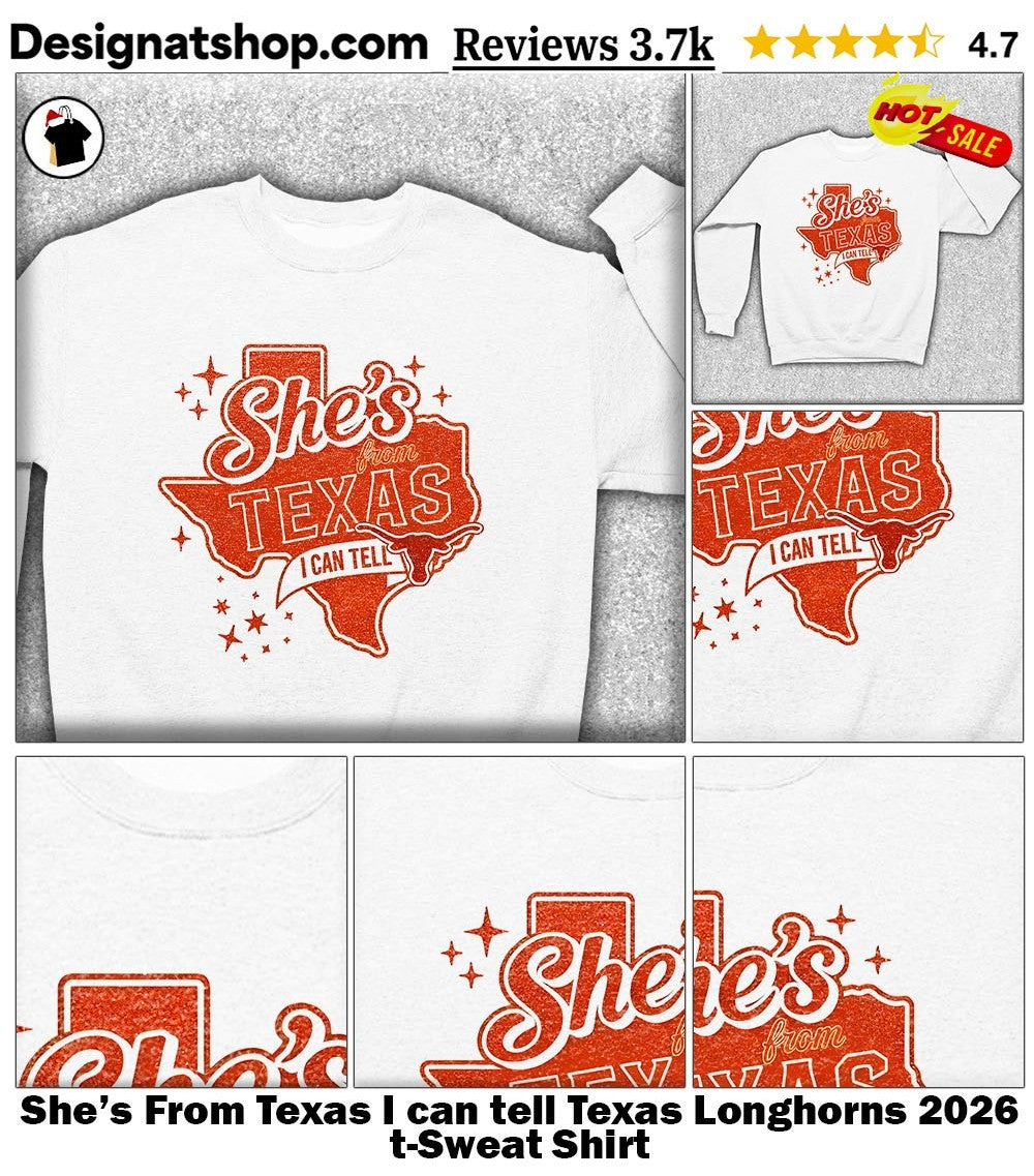 She’s From Texas I can tell Texas Longhorns 2026 t-shirt