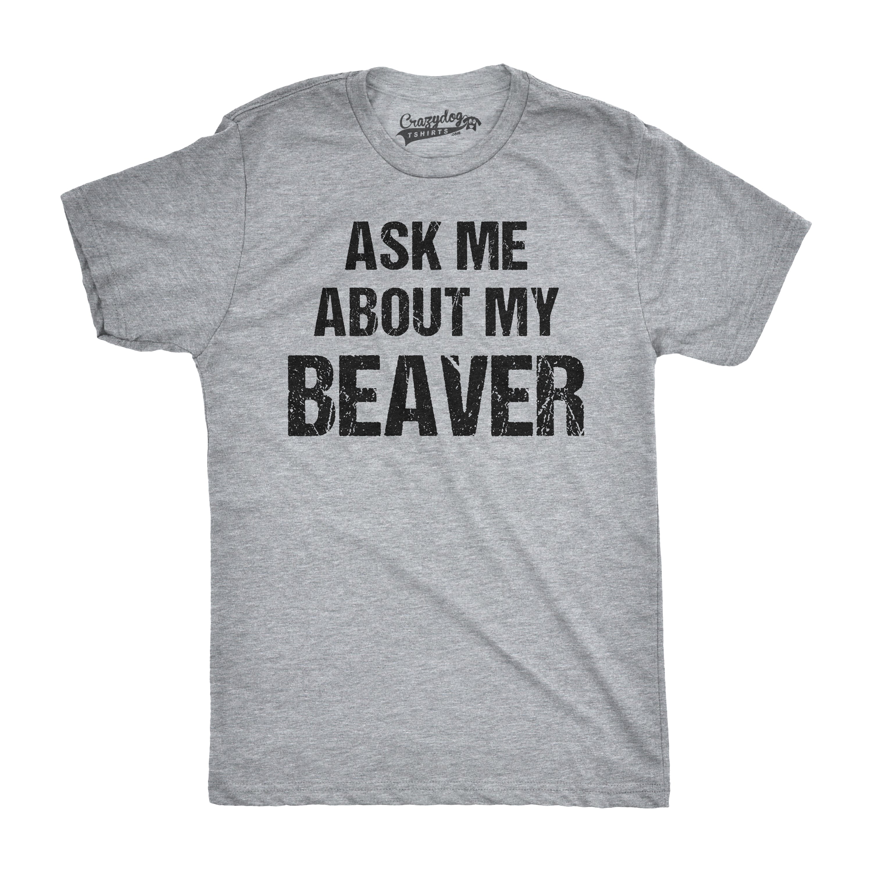 Ask Me About My Beaver Men's T Shirt