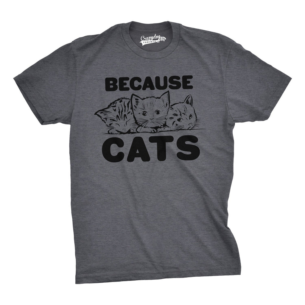 Because Cats Men's T Shirt