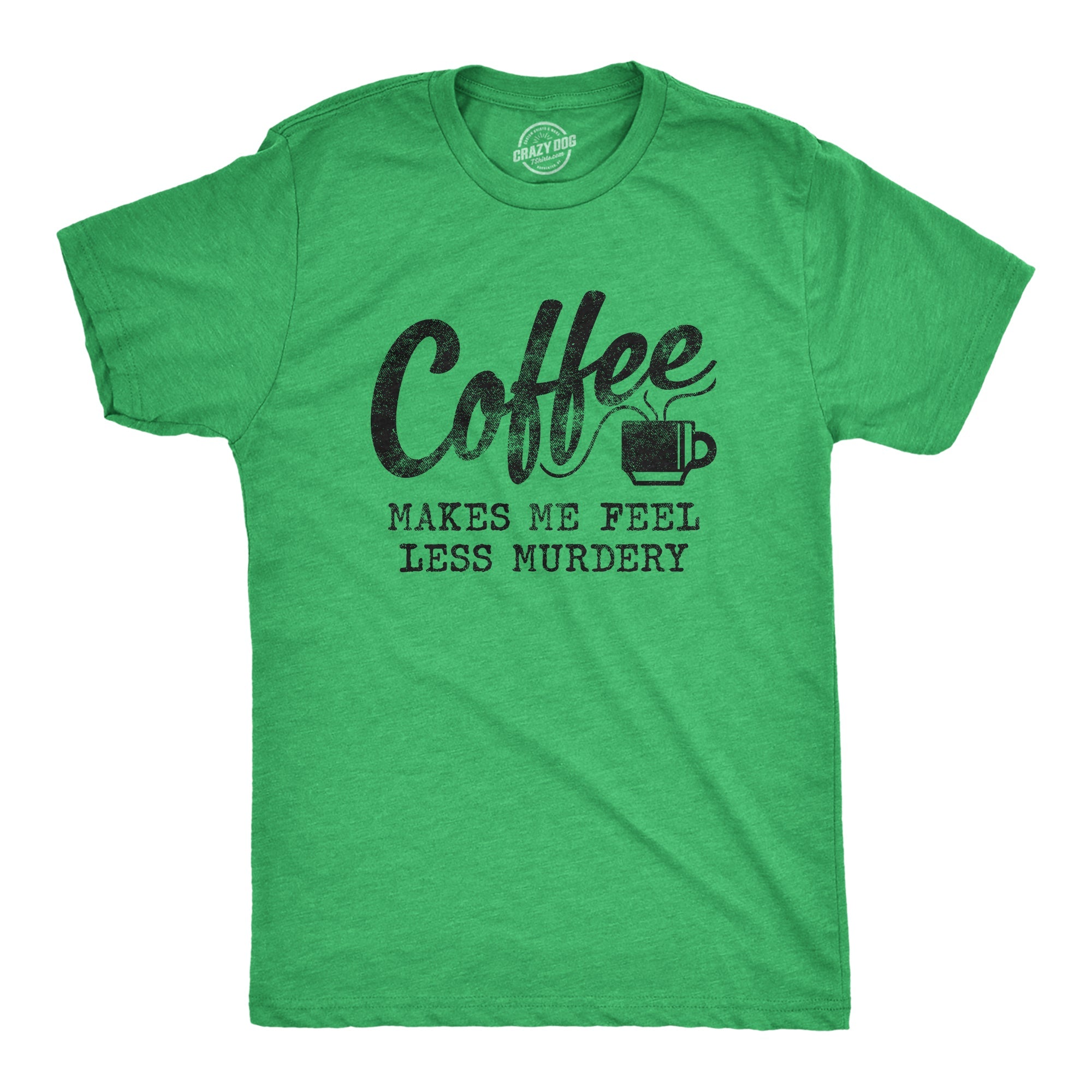 Coffee Makes Me Feel Less Murdery Men's T Shirt