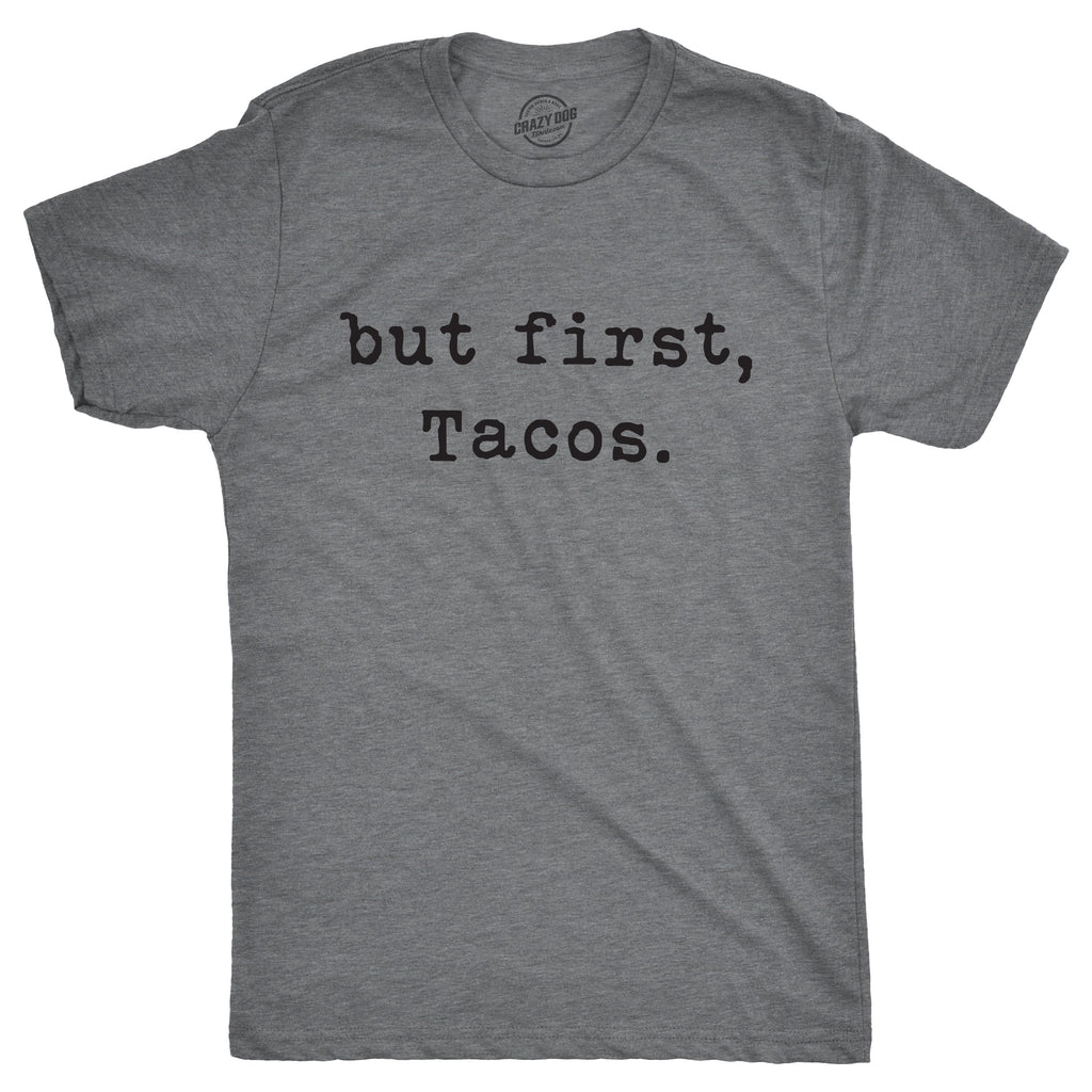 But First Tacos Men's T Shirt