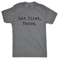But First Tacos Men's T Shirt