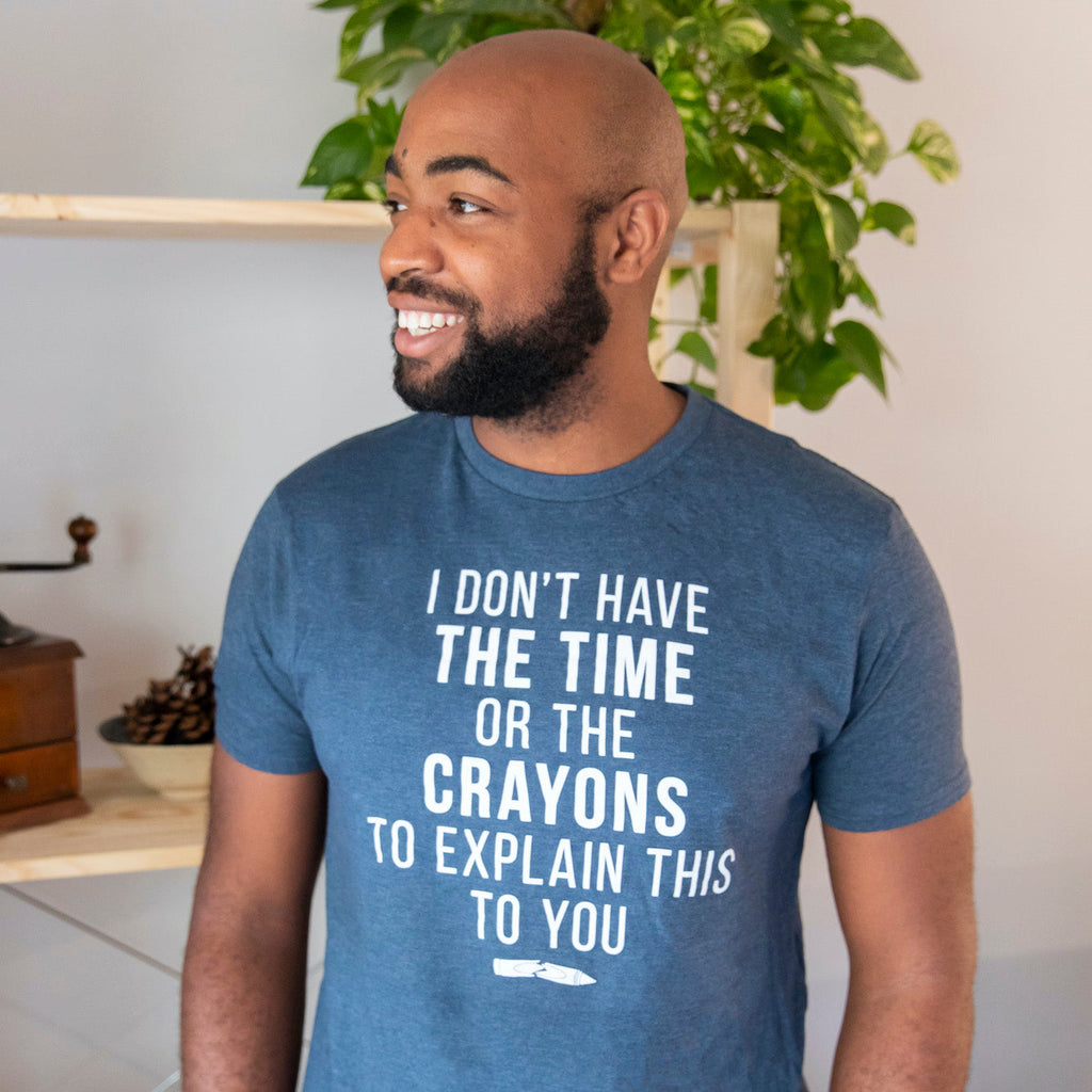 I Don't Have The Time Or The Crayons Men's T Shirt