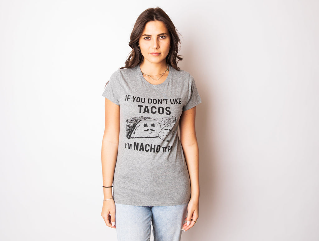 If YouDon't Like Tacos I'm Nacho Type Women's T Shirt
