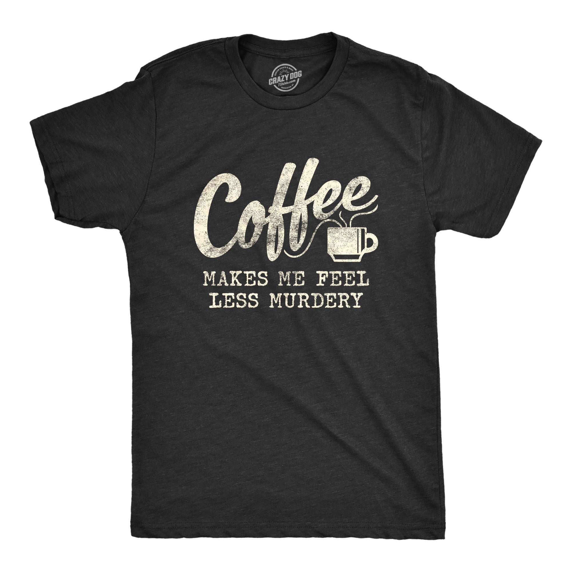 Coffee Makes Me Feel Less Murdery Men's T Shirt