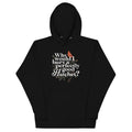 Why Would I Bury A Perfectly Good Hatchet? Unisex Hoodie