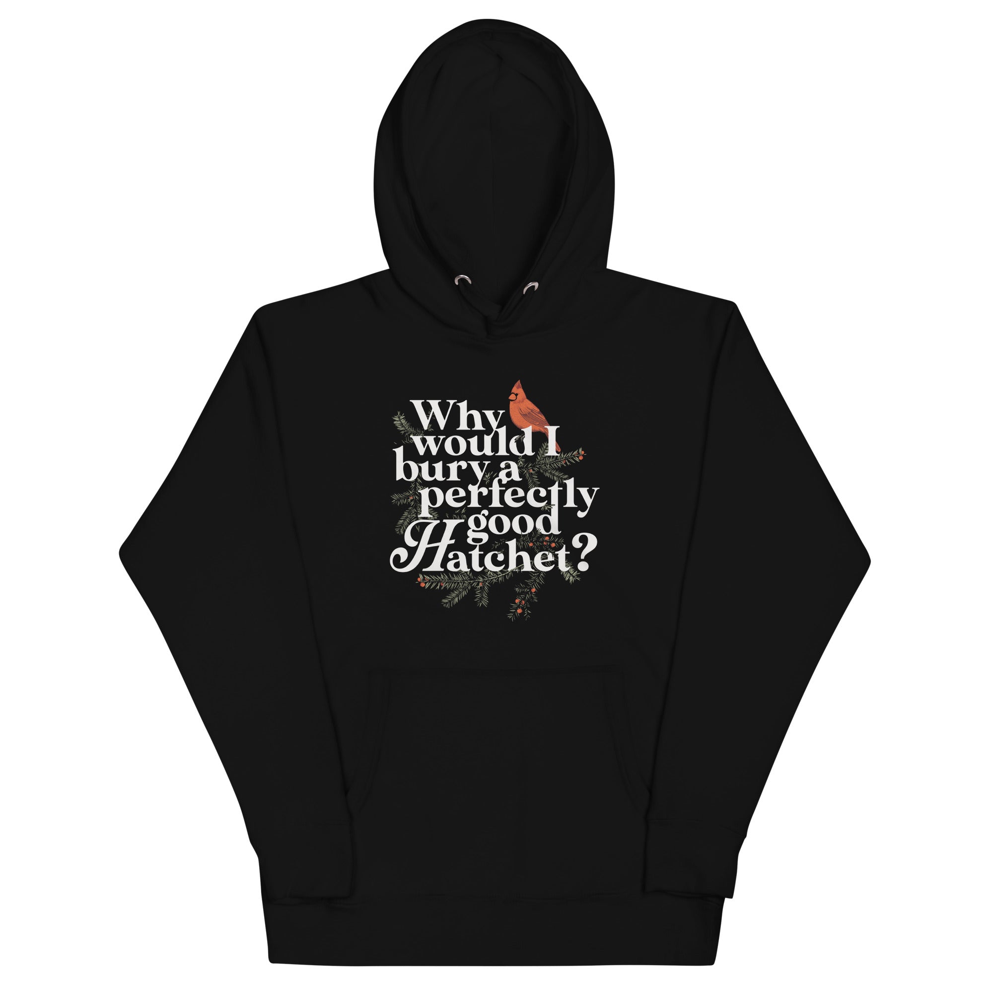Why Would I Bury A Perfectly Good Hatchet? Unisex Hoodie
