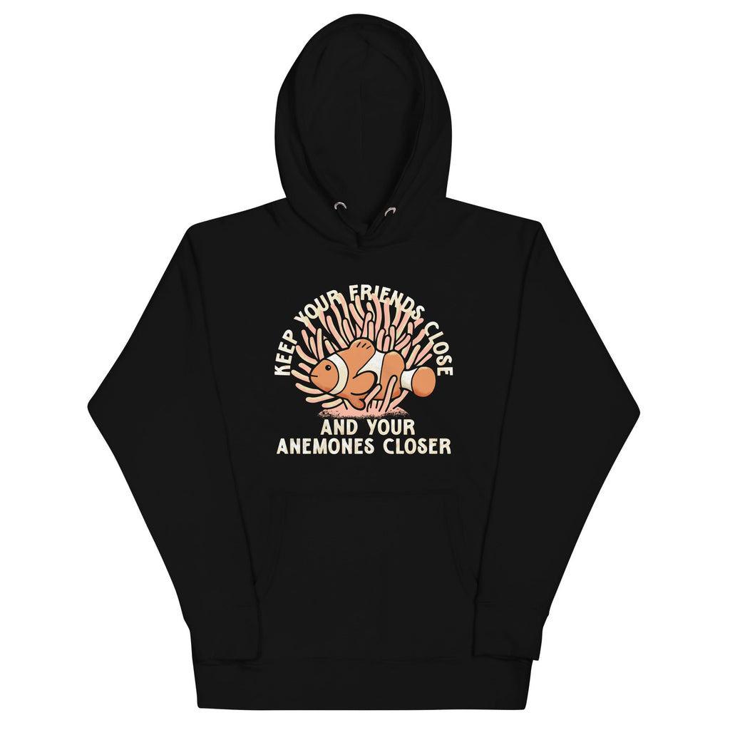 Keep Your Friends Close And Your Anemones Closer Unisex Hoodie