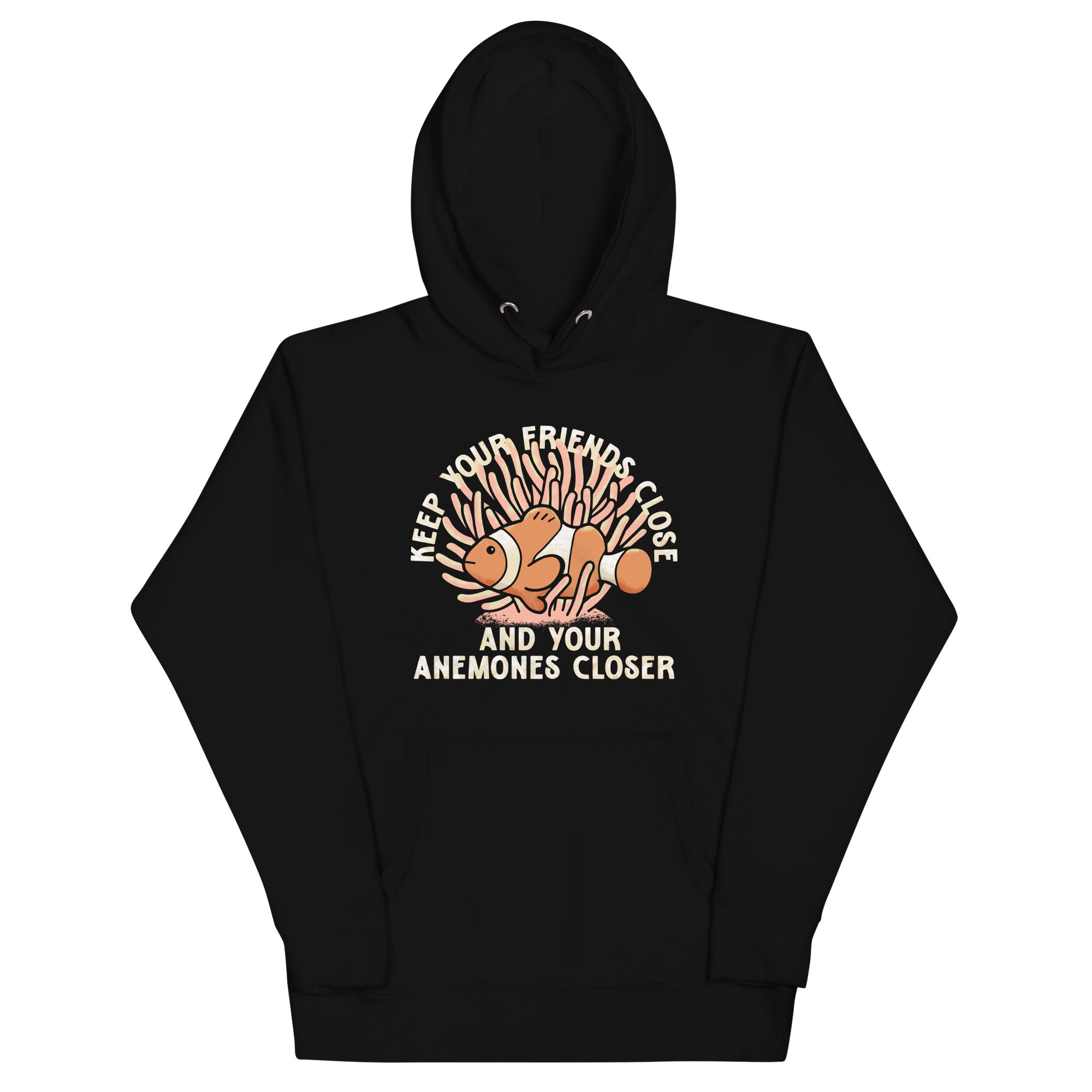 Keep Your Friends Close And Your Anemones Closer Unisex Hoodie